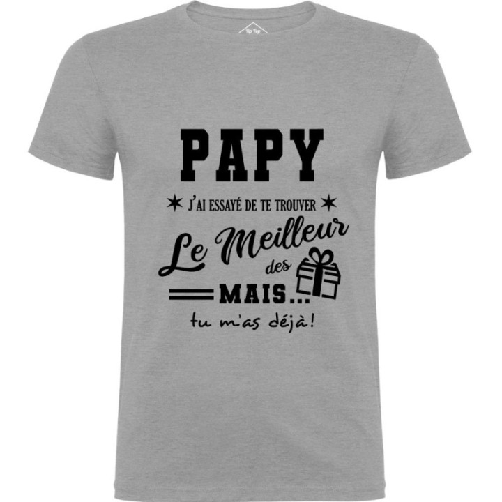 Tip Top Tshirt - T-shirt Homme Papy, j'ai essayé de te trouver le meilleur des cadeaux - Made in France