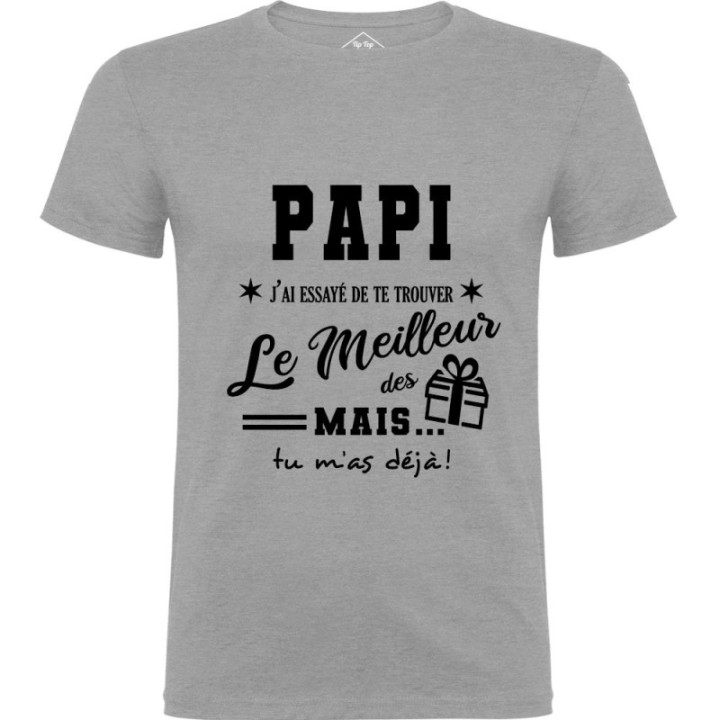 Tip Top Tshirt - T-shirt Homme Papi, j'ai essayé de te trouver le meilleur des cadeaux - Made in France