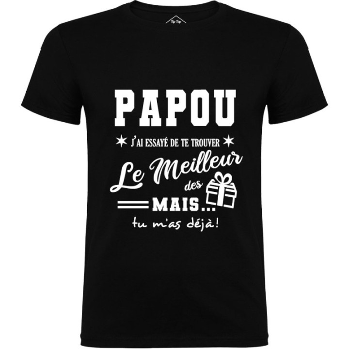 Tip Top Tshirt - T-shirt Homme Papou, j'ai essayé de te trouver le meilleur des cadeaux - Made in France
