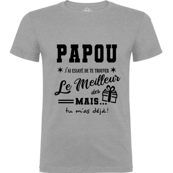 Tip Top Tshirt - T-shirt Homme Papou, j'ai essayé de te trouver le meilleur des cadeaux - Made in France
