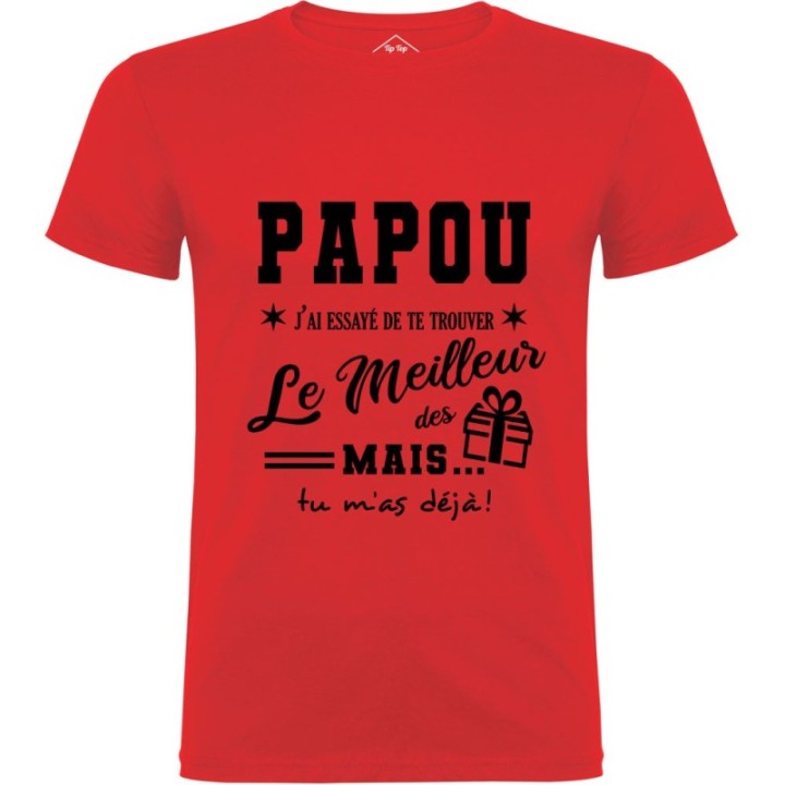 Tip Top Tshirt - T-shirt Homme Papou, j'ai essayé de te trouver le meilleur des cadeaux - Made in France
