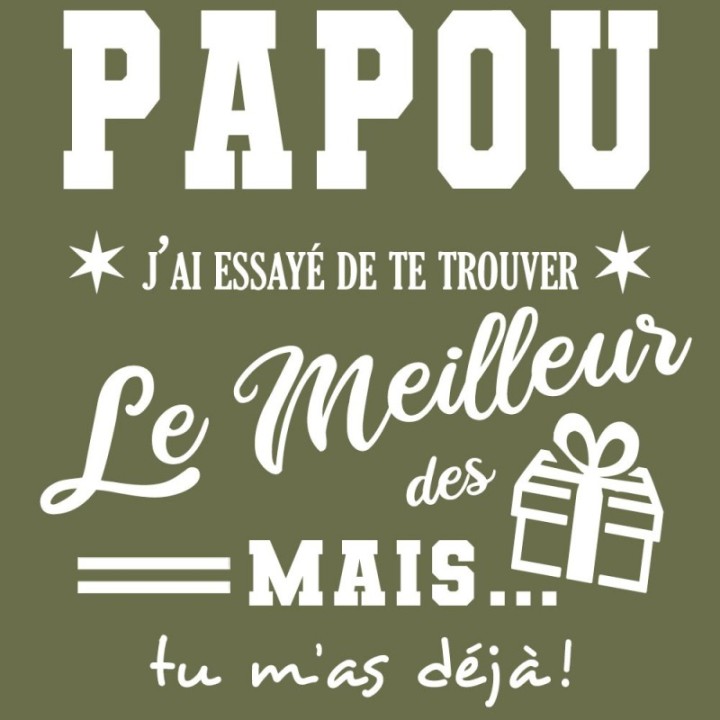 Tip Top Tshirt - T-shirt Homme Papou, j'ai essayé de te trouver le meilleur des cadeaux - Made in France