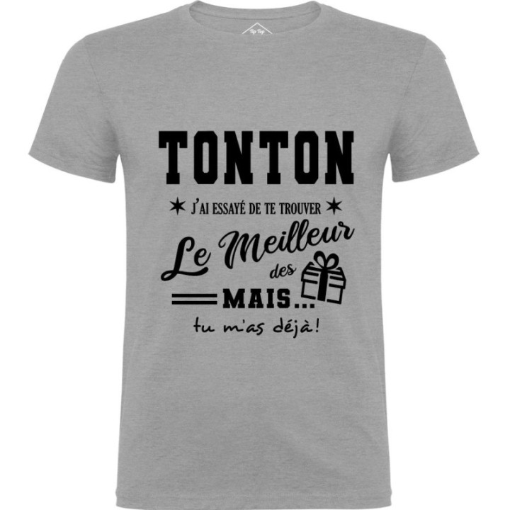 Tip Top Tshirt - T-shirt Homme Tonton, j'ai essayé de te trouver le meilleur des cadeaux - Made in France