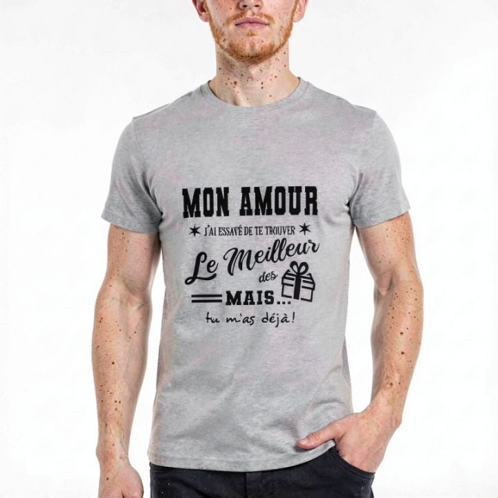 Tip Top Tshirt - T-shirt Homme Mon Amour, j'ai essayé de te trouver le meilleur des cadeaux - Made in France