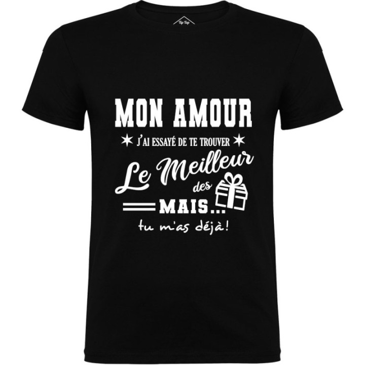 Tip Top Tshirt - T-shirt Homme Mon Amour, j'ai essayé de te trouver le meilleur des cadeaux - Made in France
