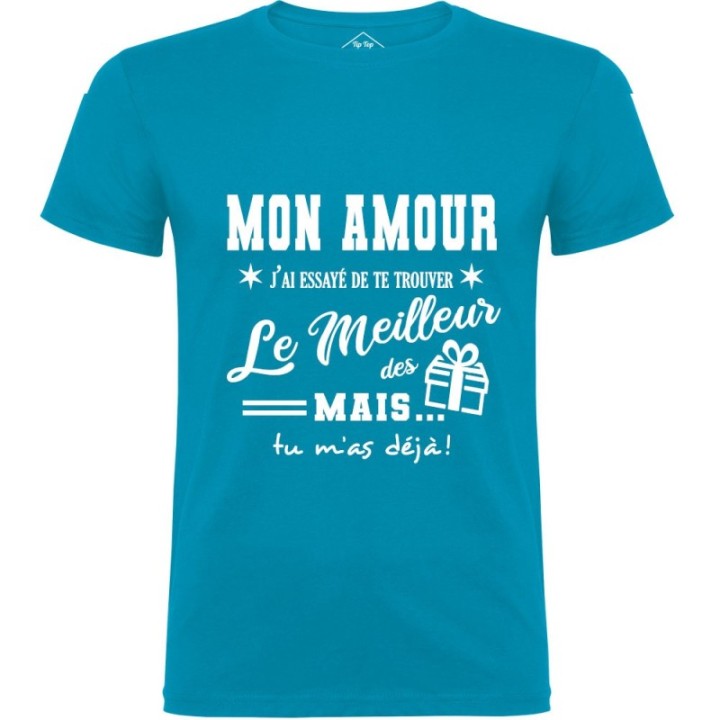Tip Top Tshirt - T-shirt Homme Mon Amour, j'ai essayé de te trouver le meilleur des cadeaux - Made in France