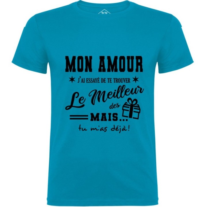 Tip Top Tshirt - T-shirt Homme Mon Amour, j'ai essayé de te trouver le meilleur des cadeaux - Made in France