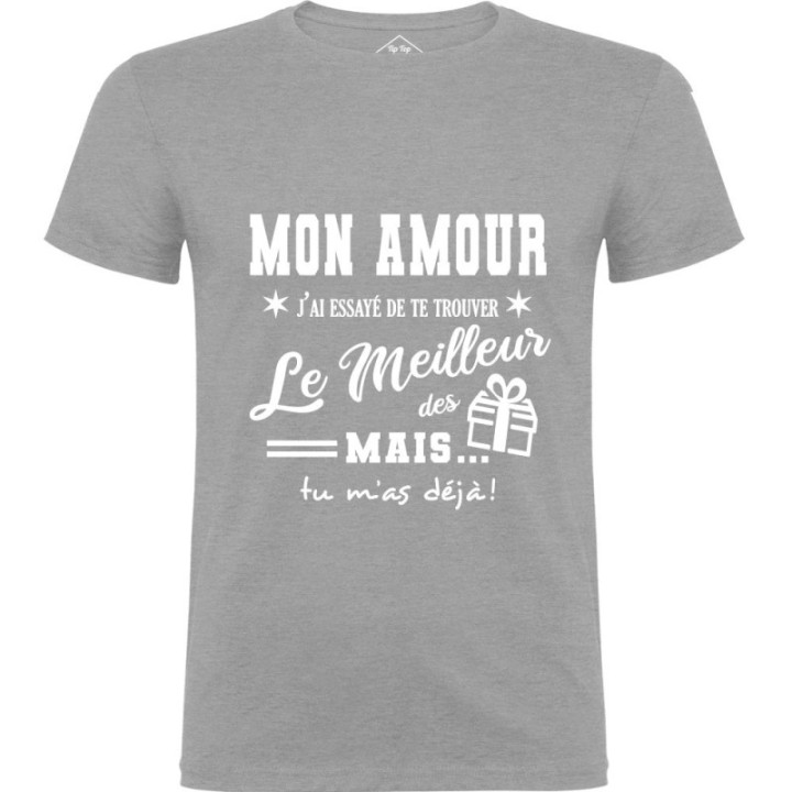 Tip Top Tshirt - T-shirt Homme Mon Amour, j'ai essayé de te trouver le meilleur des cadeaux - Made in France