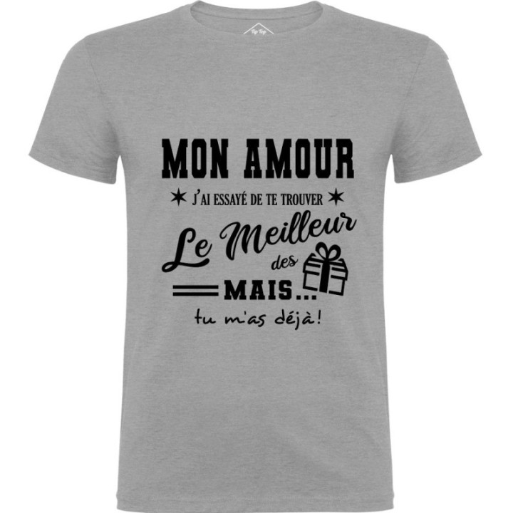 Tip Top Tshirt - T-shirt Homme Mon Amour, j'ai essayé de te trouver le meilleur des cadeaux - Made in France