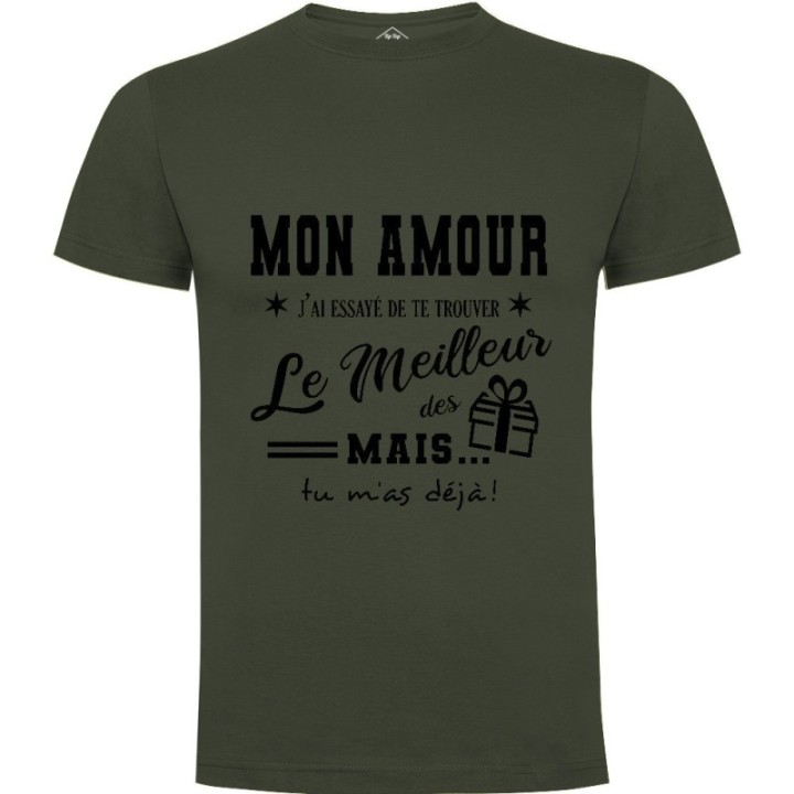Tip Top Tshirt - T-shirt Homme Mon Amour, j'ai essayé de te trouver le meilleur des cadeaux - Made in France