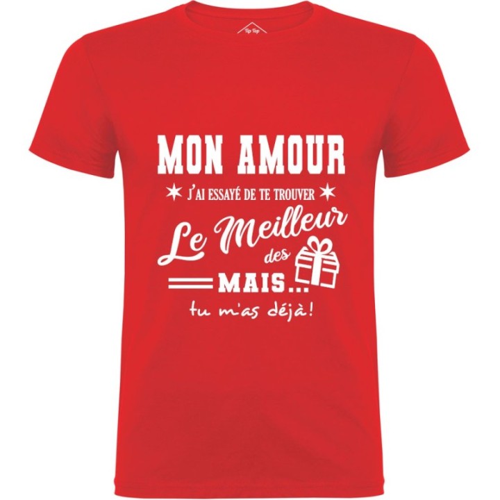 Tip Top Tshirt - T-shirt Homme Mon Amour, j'ai essayé de te trouver le meilleur des cadeaux - Made in France