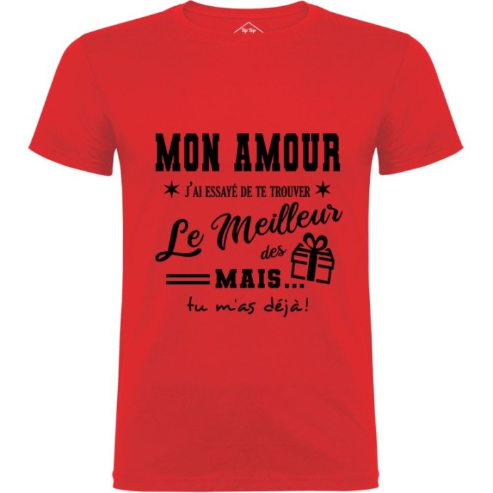 Tip Top Tshirt - T-shirt Homme Mon Amour, j'ai essayé de te trouver le meilleur des cadeaux - Made in France